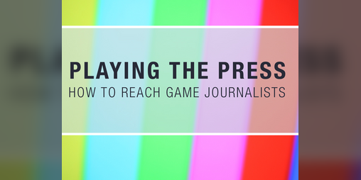 Cover image for Playing the Press: How to Reach Game Journalists