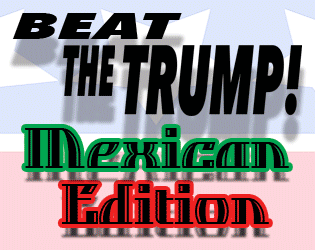 Beat the Trump: Mexican Edition
