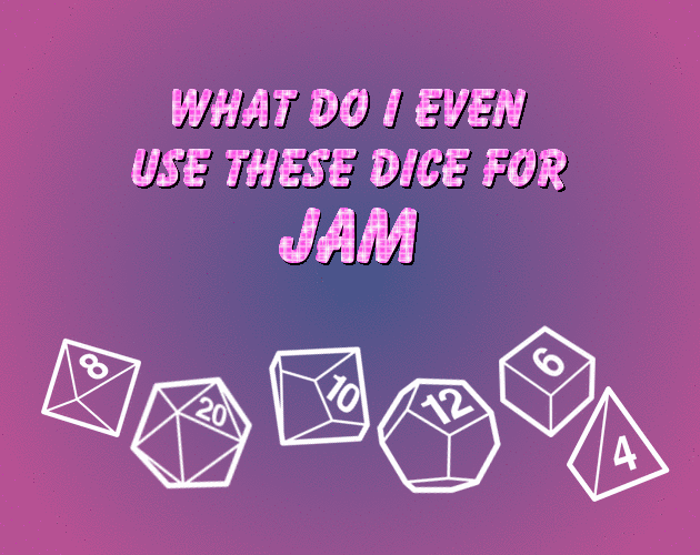 what do i even use these dice for jam itch.io