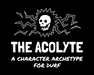 The Acolyte   - A character archetype for DURF 