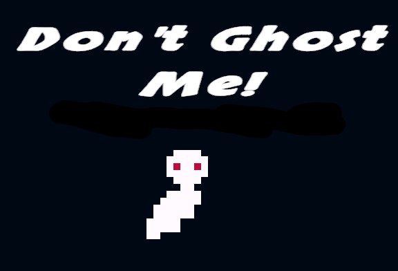 Don't Ghost Me!