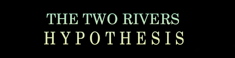 The Two Rivers Hypothesis