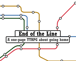 End of the Line   - A one-page TTRPG about going home 