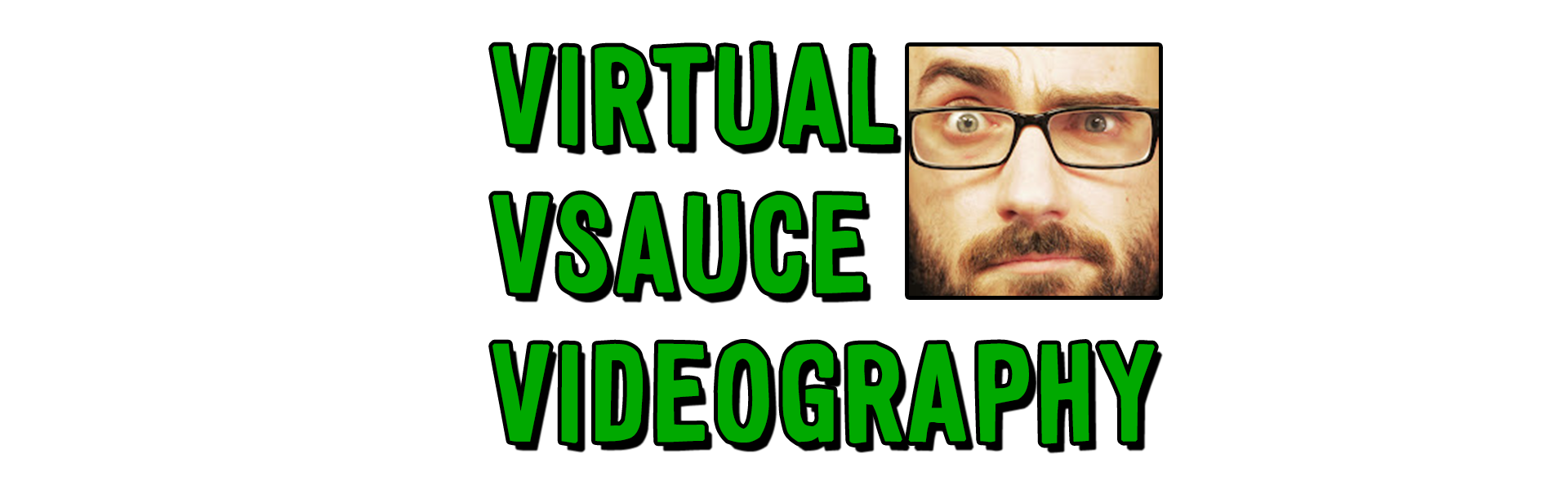 VIRTUAL VSAUCE VIDEOGRAPHY