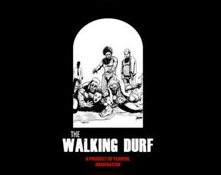 The Walking DURF   - A game of the Zombie Apocalypse powered by DURF! 