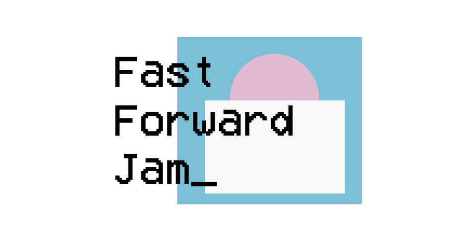 Fast Forward Jam