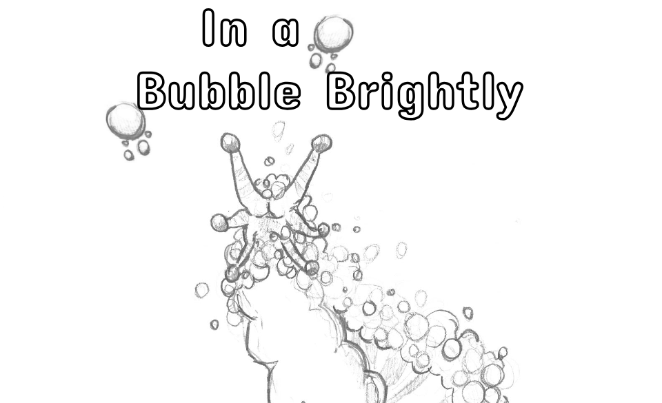 In a Bubble Brightly