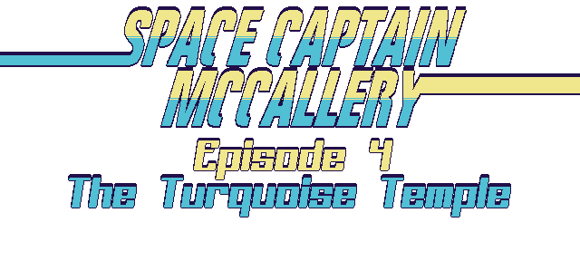 Space Captain McCallery Ep. 4: The Turquoise Temple
