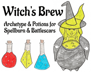 Witch's Brew   - Witch archetype and Potion brewing for Spellburn and Battlescars. 