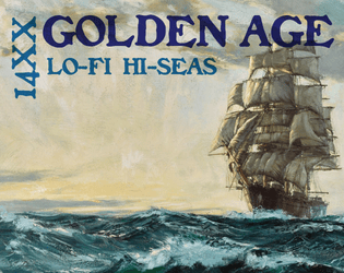 14XX Golden Age   - Lo-Fi Hi-Seas RPG. Compatible with 1400 Lo-Fi Hi-Fantasy. 