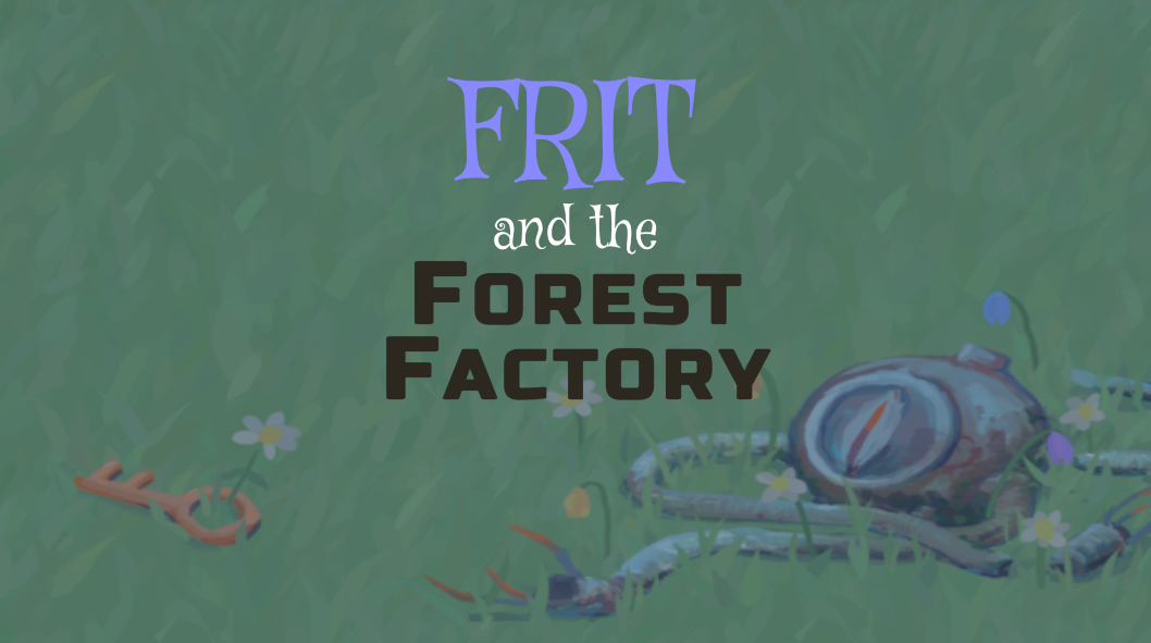 Frit and the Forest Factory