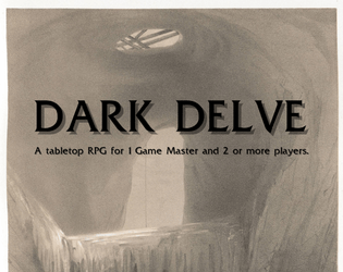 DARK DELVE   - A small TTRPG for 1 Game Master and 2 or more players, about a group of adventurers exploring the Dungeon.. 