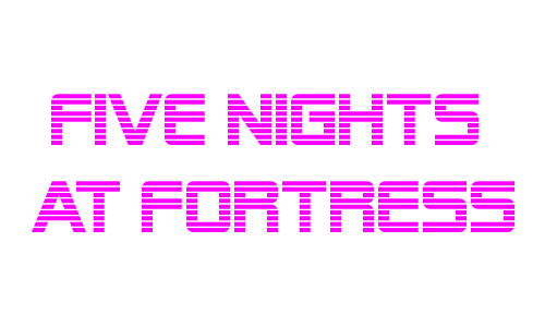Five Nights at Fortress