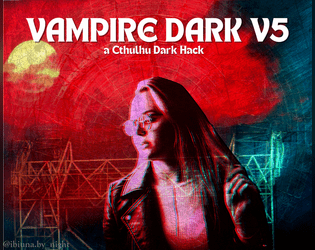 Vampire Dark V5   - a hack of Cthulhu Dark with Vampire the Masquerade 