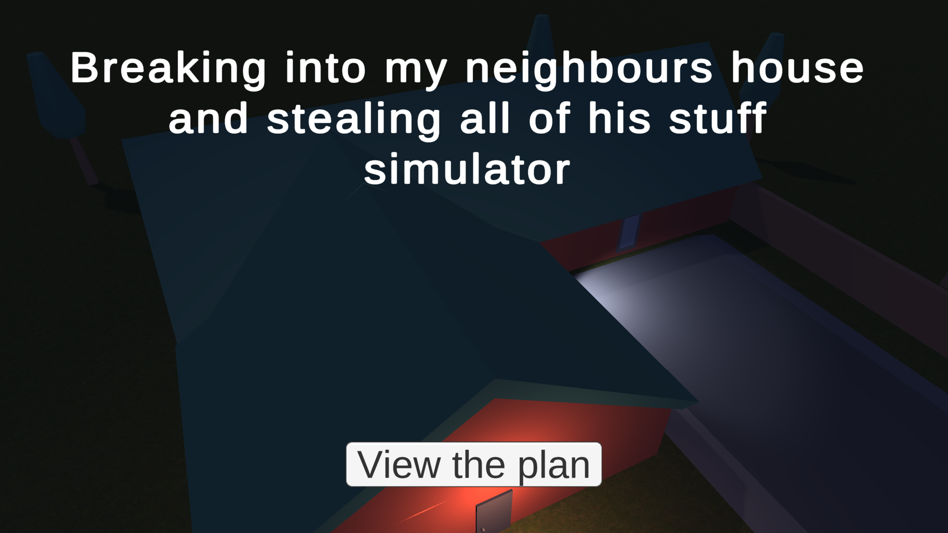 Cover image for Breaking into my neighbours house and stealing all of his stuff simulator