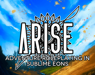 Arise TRPG   - Adventure Roleplaying in Sublime Eons 