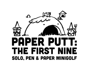 Paper Putt: The First Nine   - A Pen & Paper Solo Dice Game 