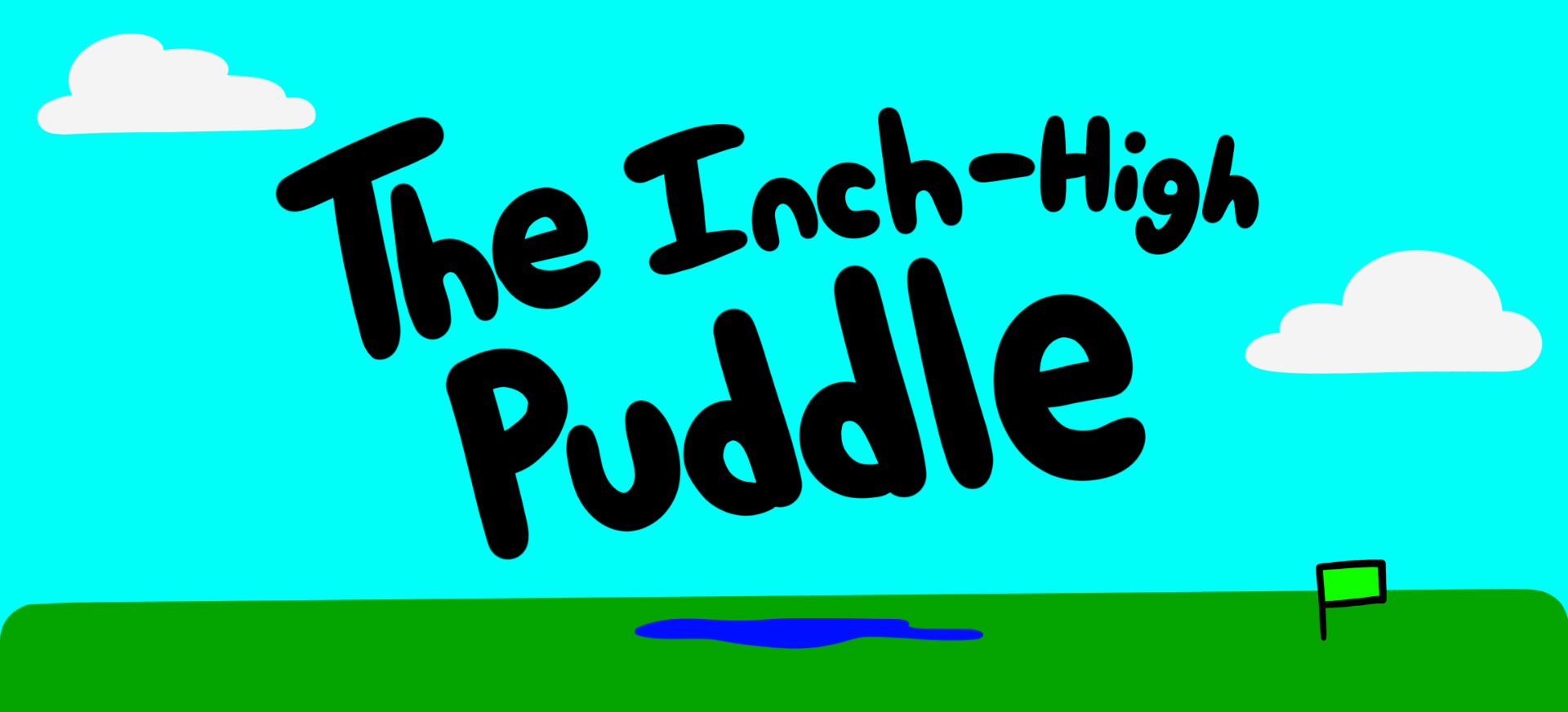 The Inch-High Puddle