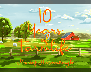 10 years of Farmlife   - a feel good story game 