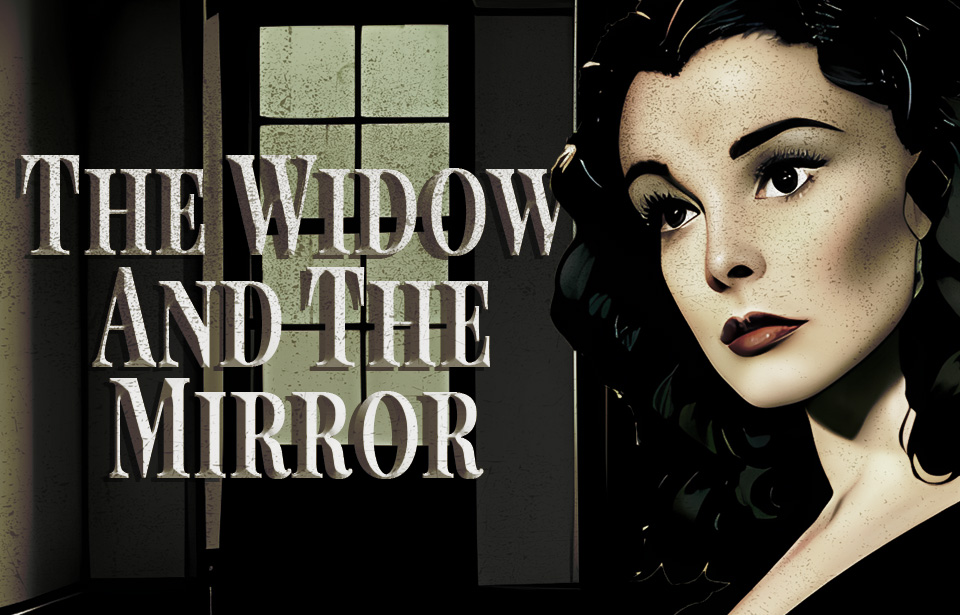 The Widow and the Mirror