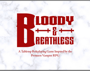 Bloody & Breathless   - An indie twist on the classic vampire TTRPG 