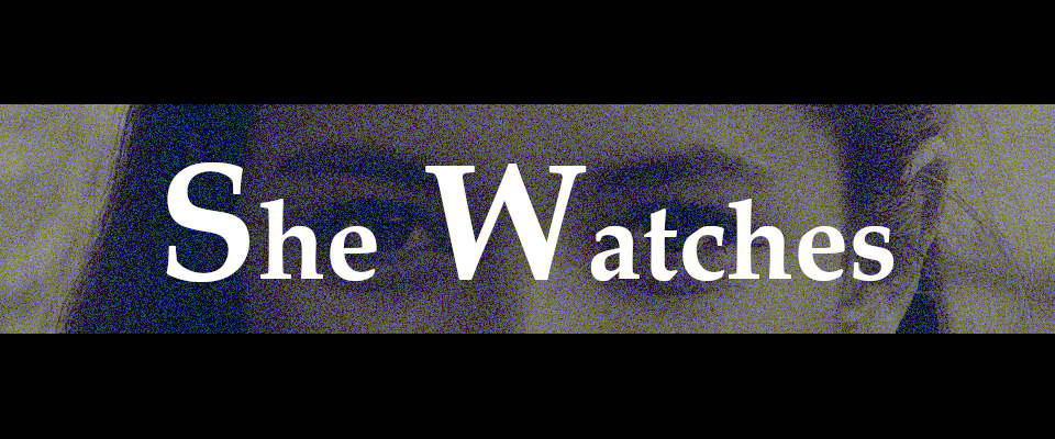 She Watches: Or How She Came Back to Haunt Me