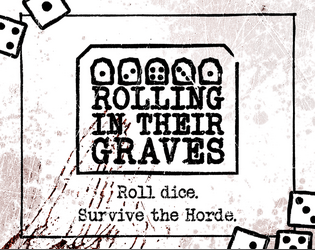 Rolling In Their Graves   - Roll dice combos against the horde of undead! 