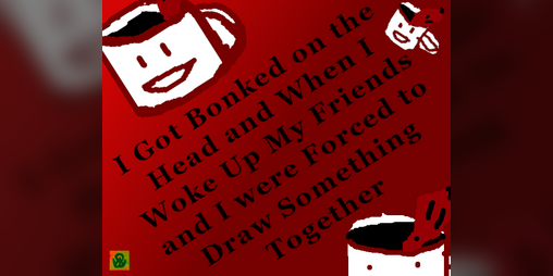 Cover image for I Got Bonked on the Head and When I Woke Up My Friends and I were Forced to Draw Something Together: Drawfee InspiredRPG