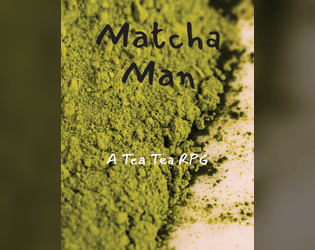 Matcha Man   - Competitive tea drinking storytelling. 