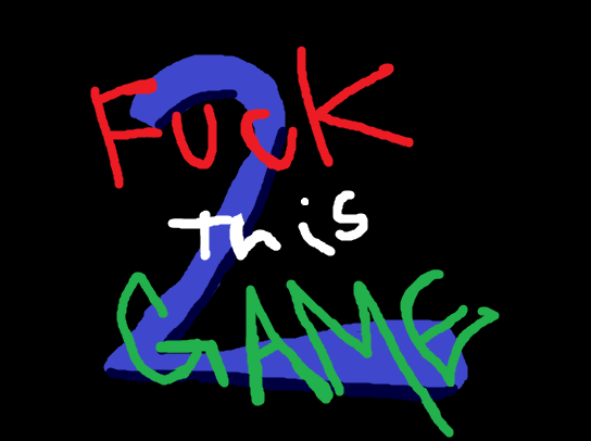 FUCK THIS GAME 2