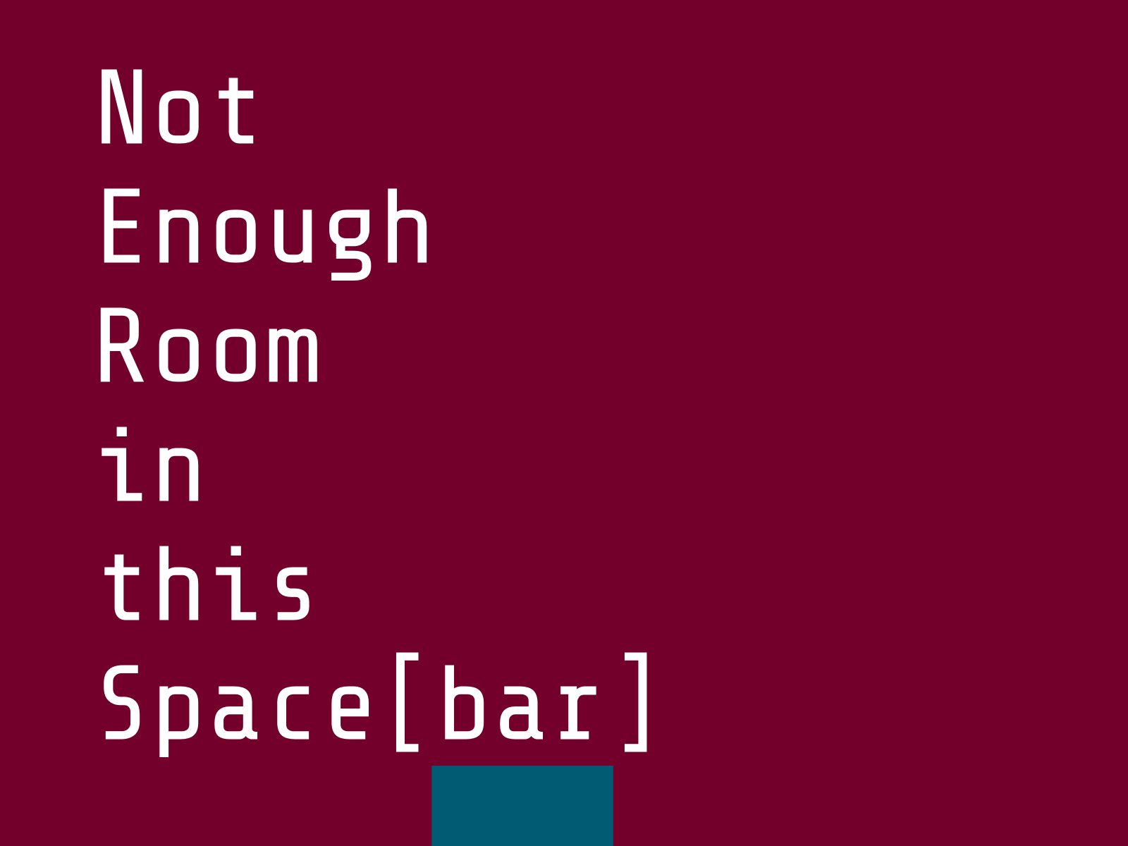 Not Enough Room in this Space[bar]