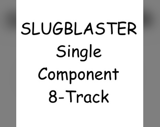 Slugblaster: Single-Component 8-Track   - An add-on to Slugblaster, featuring 8 new Gear options made in a rush. 