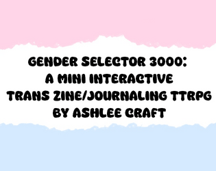 Gender Selector 3000: A Mini Interactive Trans Zine/Journaling TTRPG   - A mini interactive zine/journaling TTRPG I made using stuff I found in my car on break 