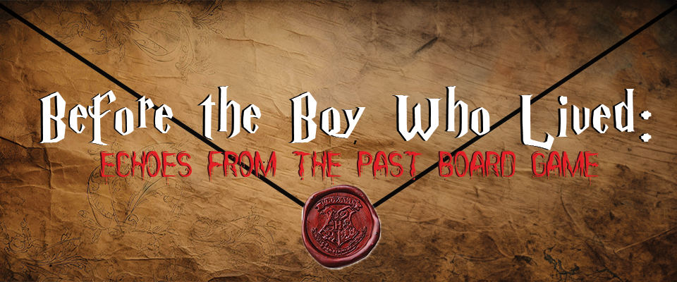 Before the Boy Who Lived: Echoes from the Past Board Game