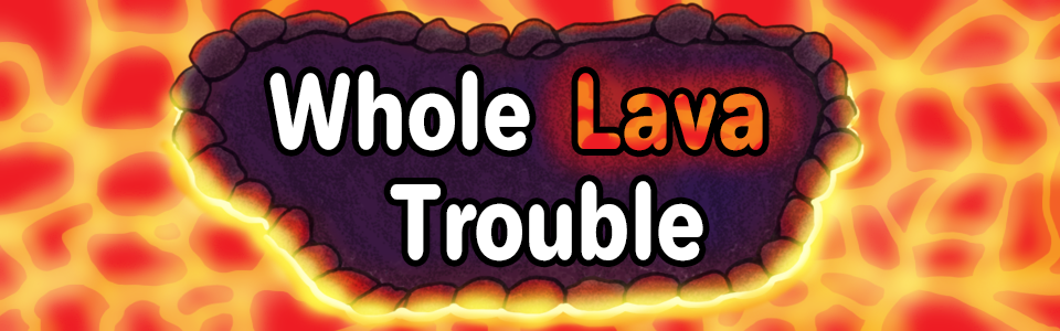Whole Lava Trouble
