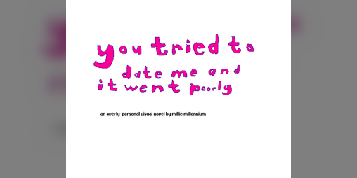 Cover image for you tried to date me and it went poorly