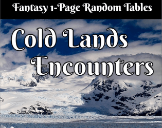 Fantasy Cold Lands Encounters   - 1 Page Random Tables of creatures, details, hazards, npcs and locations. 