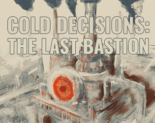 Cold Decisions: The Last Bastion   - A survival city resource management narrative game. 