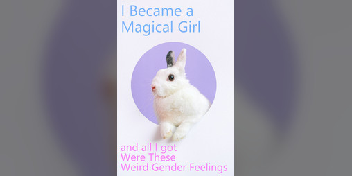 Cover image for I Became a Magical Girl and all I got Were These Weird Gender Feelings