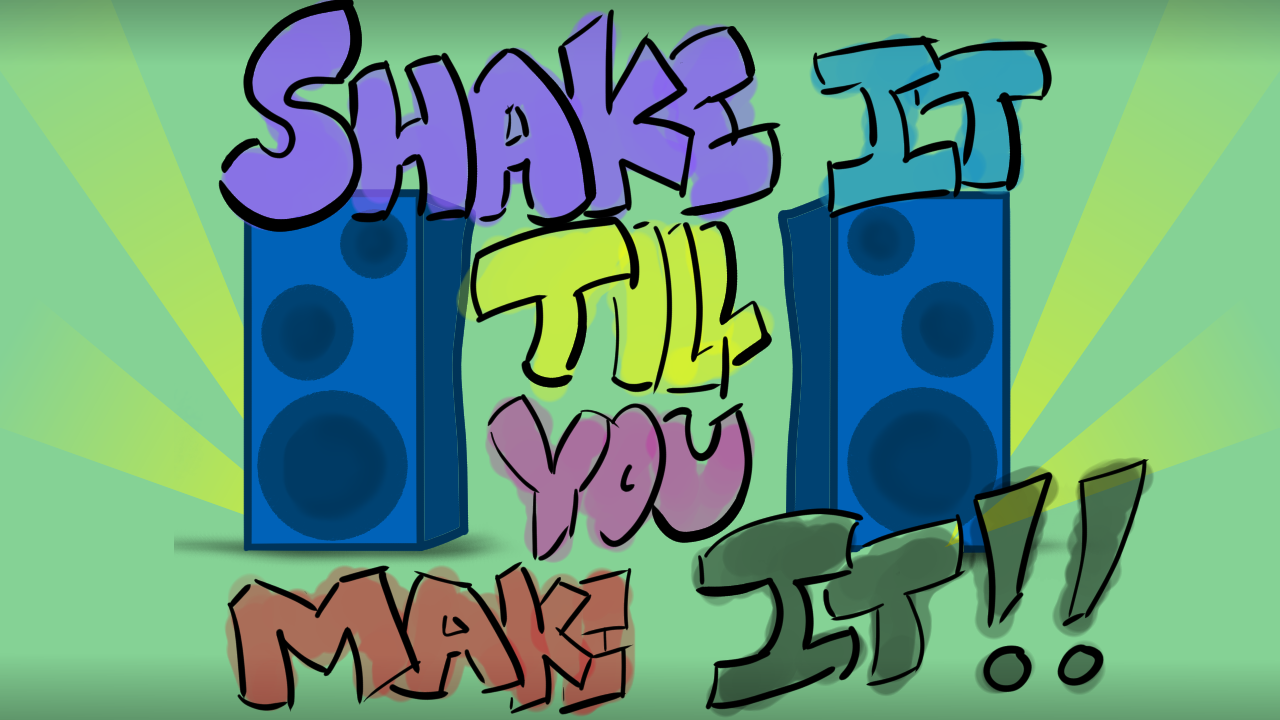 Shake It 'Till You Make It!