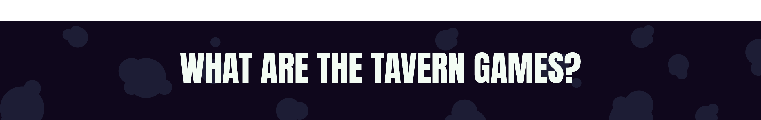 WHATARE THE TAVERN GAMES?