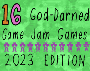 16 God Darned Game Jam Games (2023 Edition)   - All the tabletop "games" I made for Jams this year 
