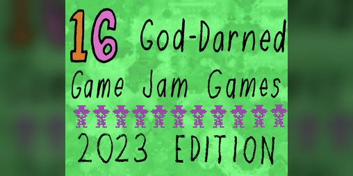 Cover image for 16 God Darned Game Jam Games (2023 Edition)