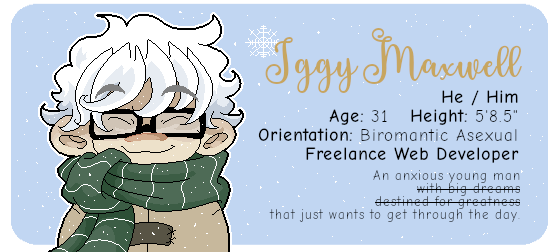 Iggy Maxwell, He/Him, Age 31, Height 5 foot 8.5 inches, Biromantic Asexual, Freelance Web Developer