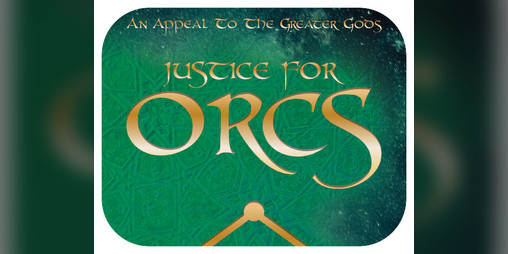 Cover image for An Appeal to the Greater Gods: Justice for Orcs!