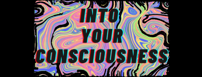 Into Your Conciousness