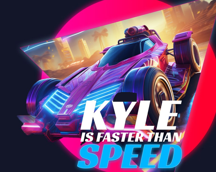 Kyle is faster than speed