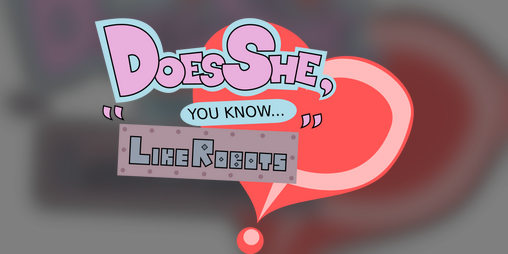 Cover image for Does She, You Know... "Like Robots"? (DEMO)