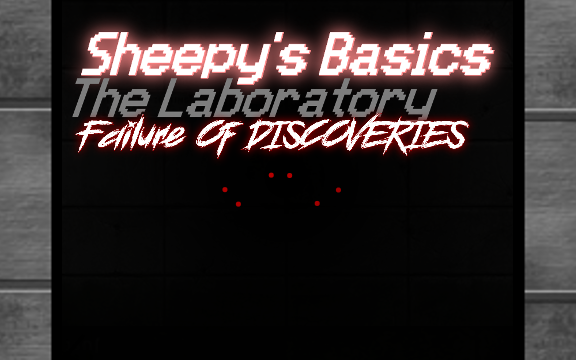 Sheepy's Basics The Laboratory Failure OF DISCOVERIES