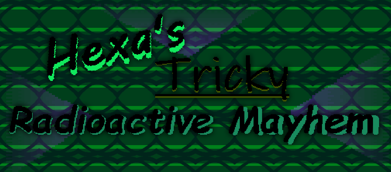 Hexa's Tricky Radioactive Mayhem